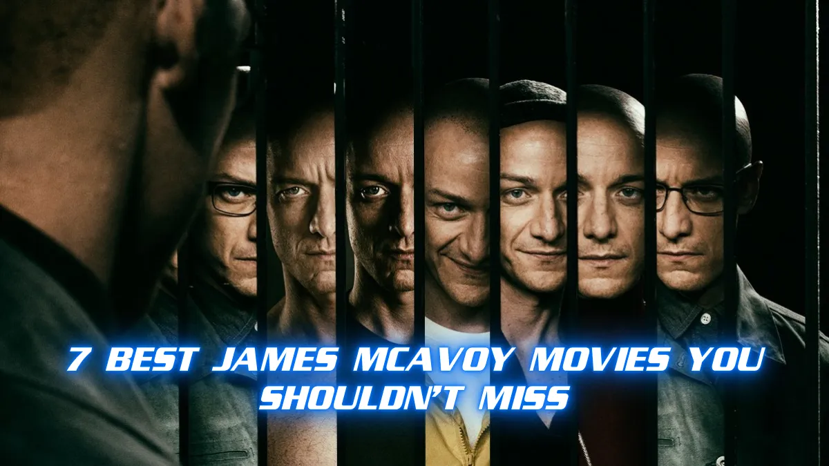 7 Best James McAvoy Movies You Shouldn’t Miss