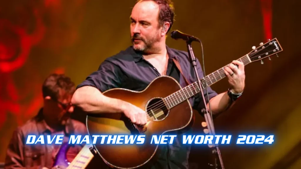 Dave Matthews Net Worth 2024