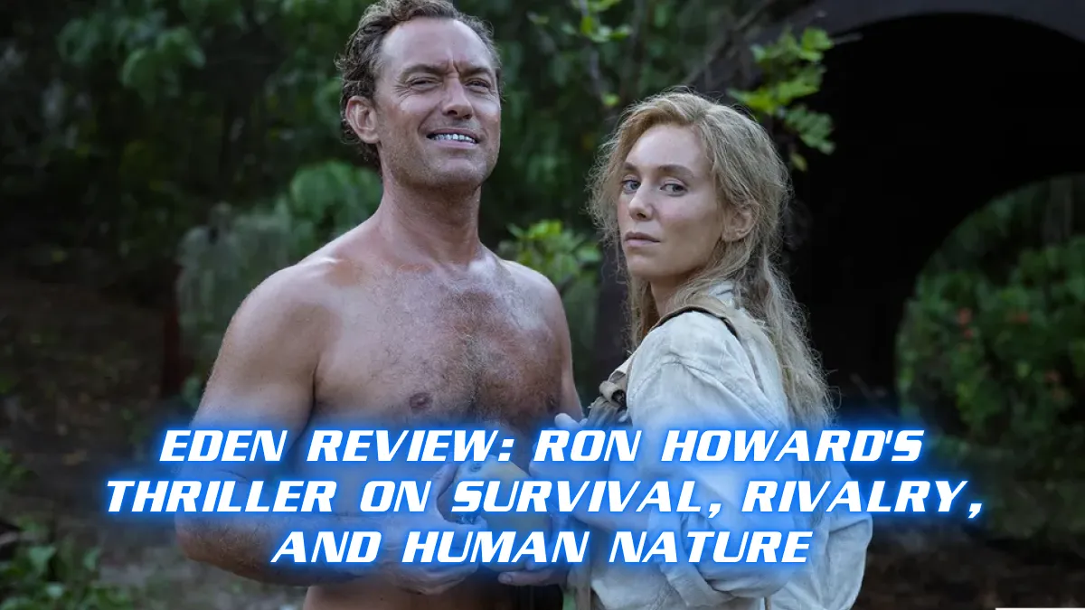 Eden Review_ Ron Howard's Thriller on Survival, Rivalry, and Human Nature