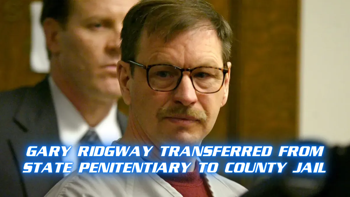 Gary Ridgway Transferred From State Penitentiary to County Jail