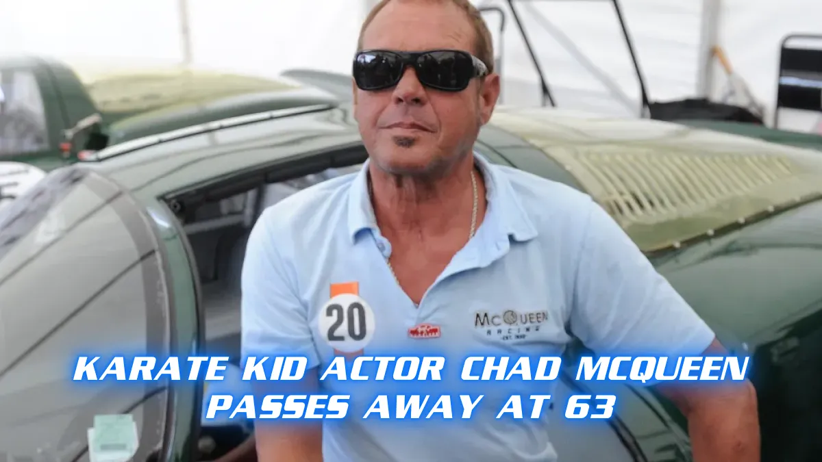 Karate Kid Actor Chad McQueen Passes Away at 63