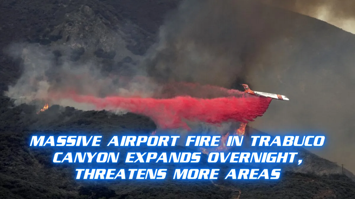 Massive Airport Fire in Trabuco Canyon Expands Overnight, Threatens More Areas