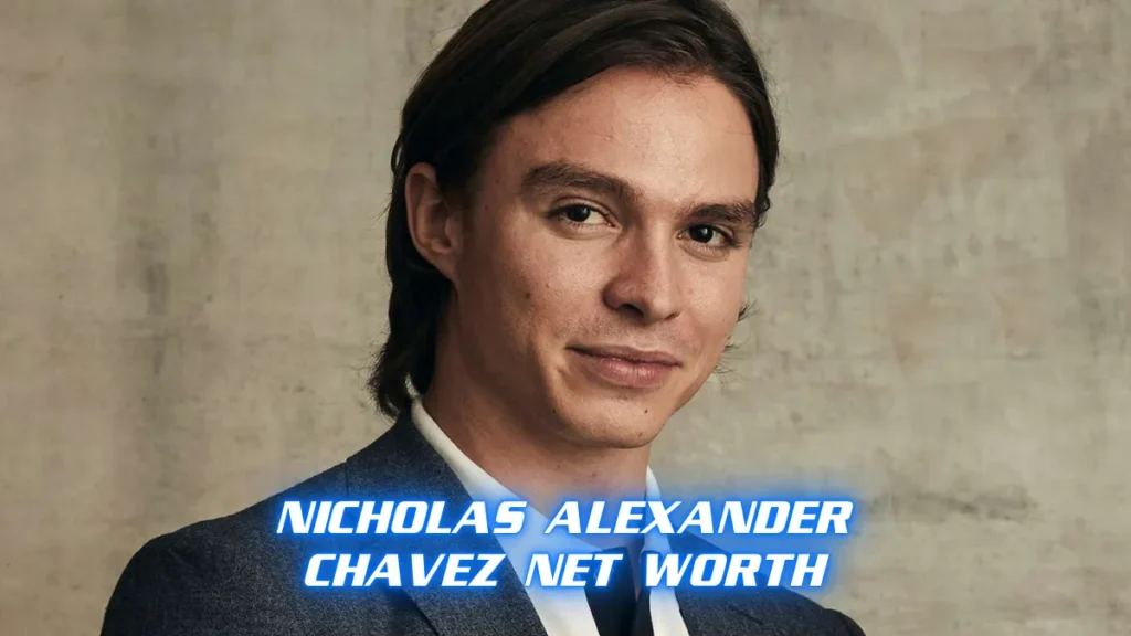 Nicholas Alexander Chavez Net Worth