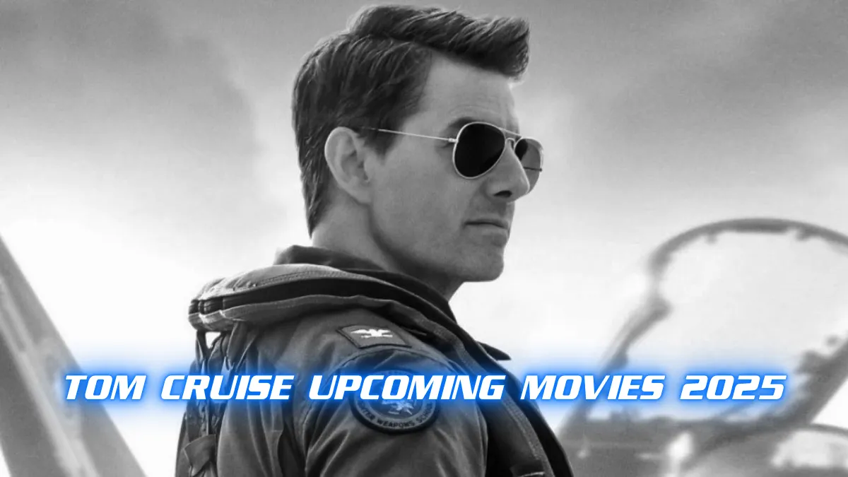 Tom Cruise Upcoming Movies 2025