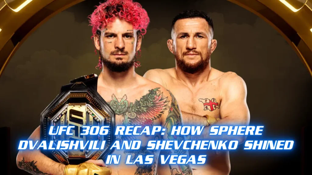 UFC 306 Recap_ How Sphere Dvalishvili and Shevchenko Shined in Las Vegas