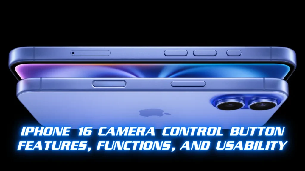 iPhone 16 Camera Control Button_ Features, Functions, and Usability