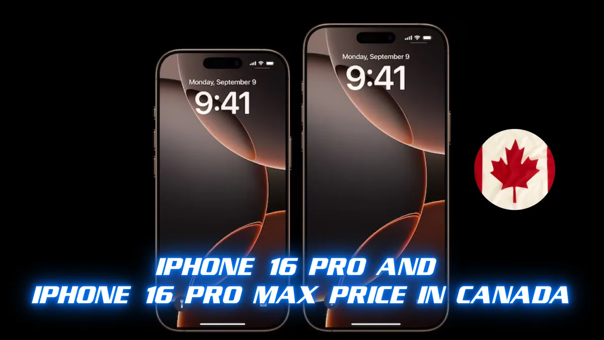 iPhone 16 Pro and iPhone 16 Pro Max Price in Canada