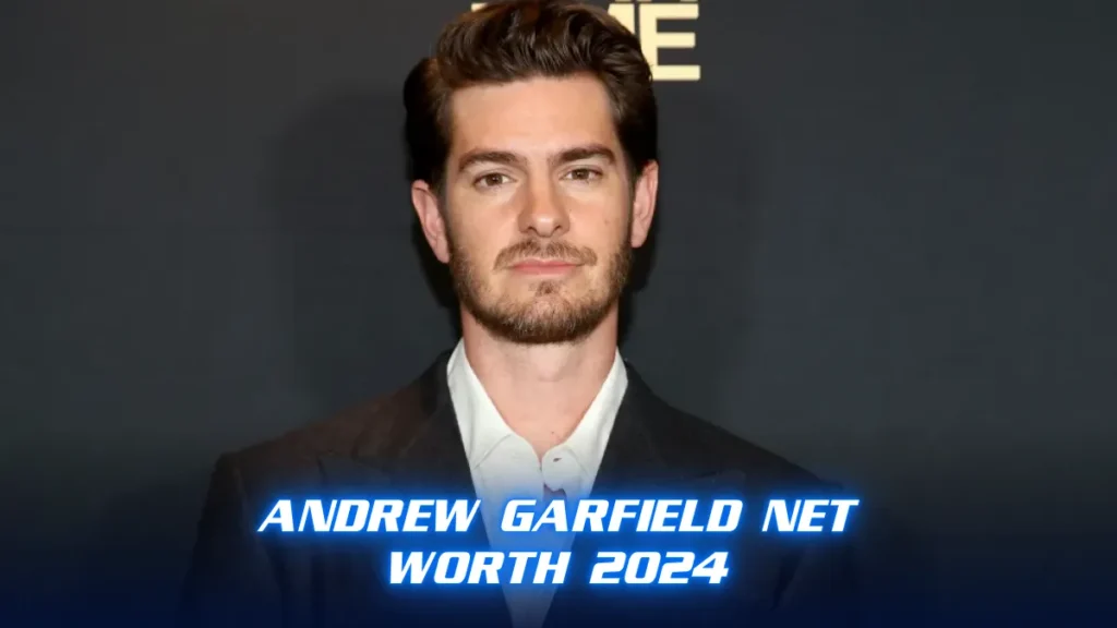 Andrew Garfield Net Worth 2024