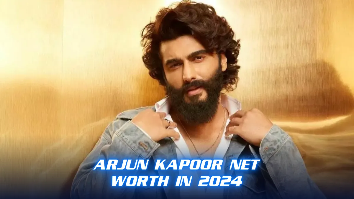 Arjun Kapoor Net Worth in 2024