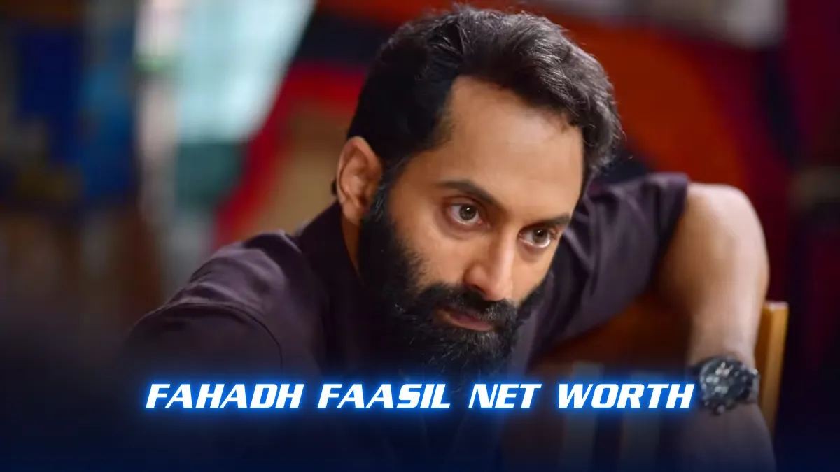 Fahadh Faasil Net Worth