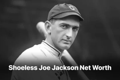Shoeless Joe Jackson Net Worth