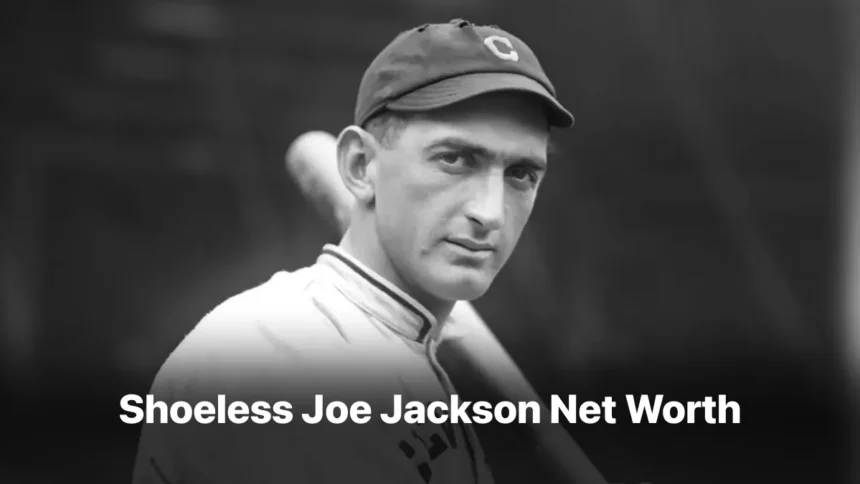 Shoeless Joe Jackson Net Worth